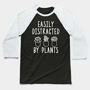 Plants lover design - easily distracted by plants Baseball T-Shirt